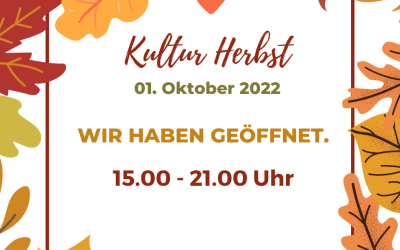 „Kultur Herbst“ 01.Oktober 2022 geöffnet